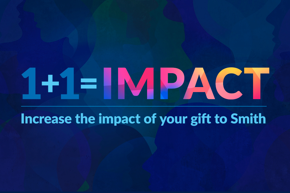 1 plus 1 equals Impact, Increase the impact of your gift to Smith